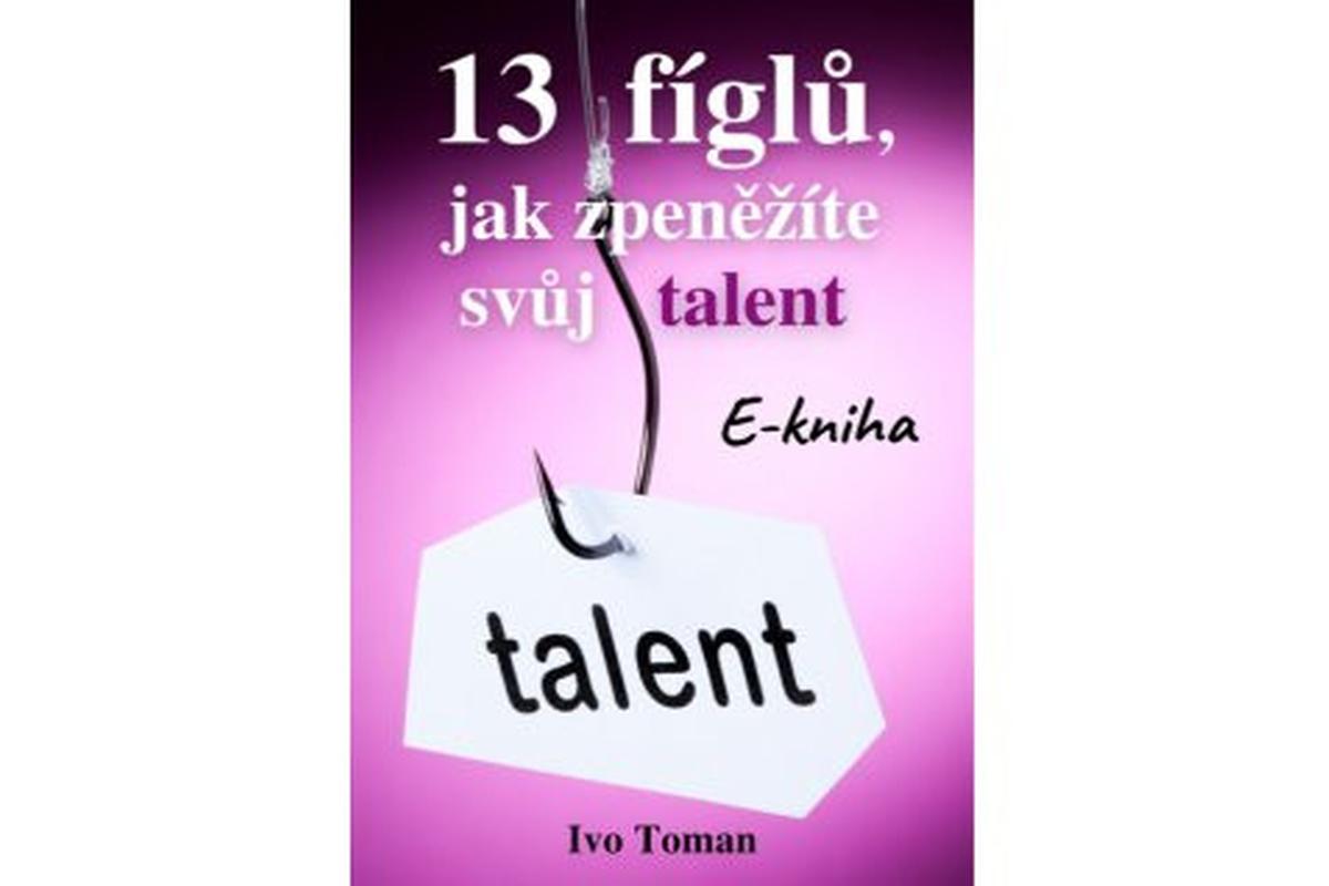 13 fíglů, jak zpeněžíte svůj talent